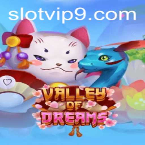 Discover the Enchanting World of Valley of Dreams: A Slot VIP Experience